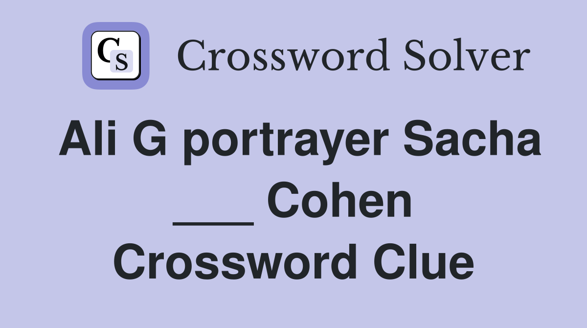 Ali G portrayer Sacha ___ Cohen Crossword Clue