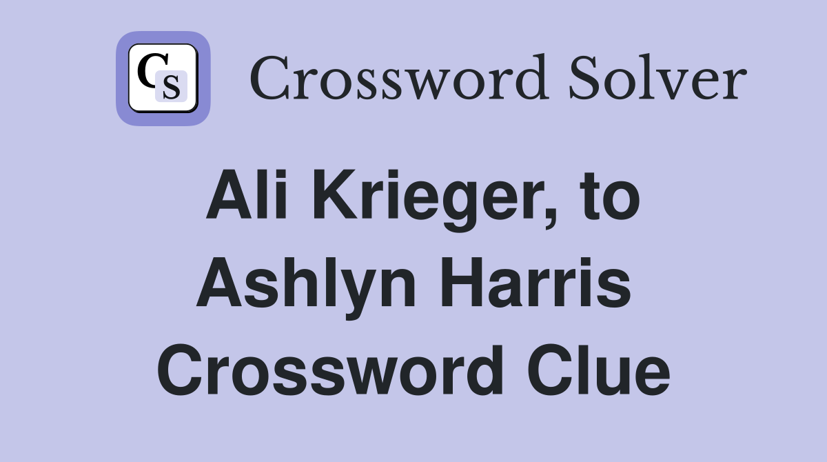 Ali Krieger, to Ashlyn Harris Crossword Clue