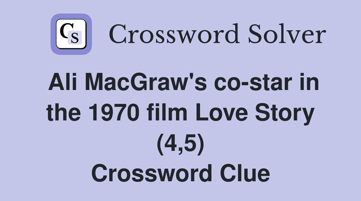 Ali MacGraw's co-star in the 1970 film Love Story (4,5) Crossword Clue
