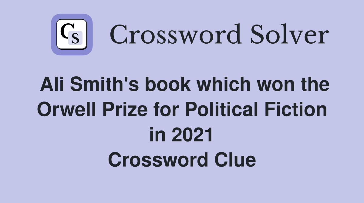 Ali Smith's book which won the Orwell Prize for Political Fiction in 2021 Crossword Clue