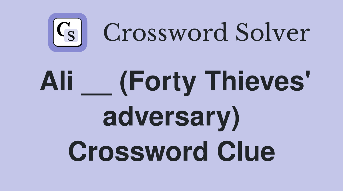 Ali __ (Forty Thieves' adversary) Crossword Clue
