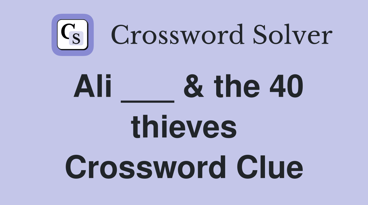 Ali ___ & the 40 thieves Crossword Clue