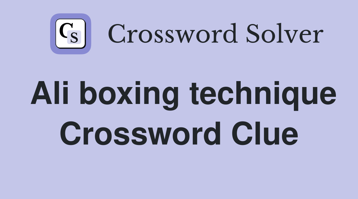 Ali boxing technique Crossword Clue