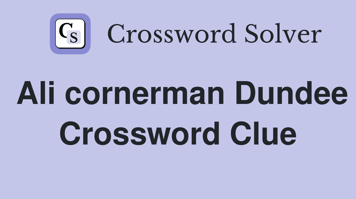 Ali cornerman Dundee Crossword Clue