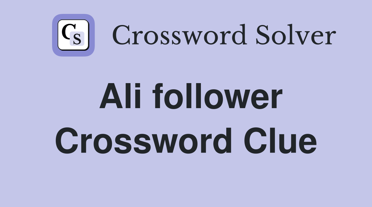 Ali follower Crossword Clue