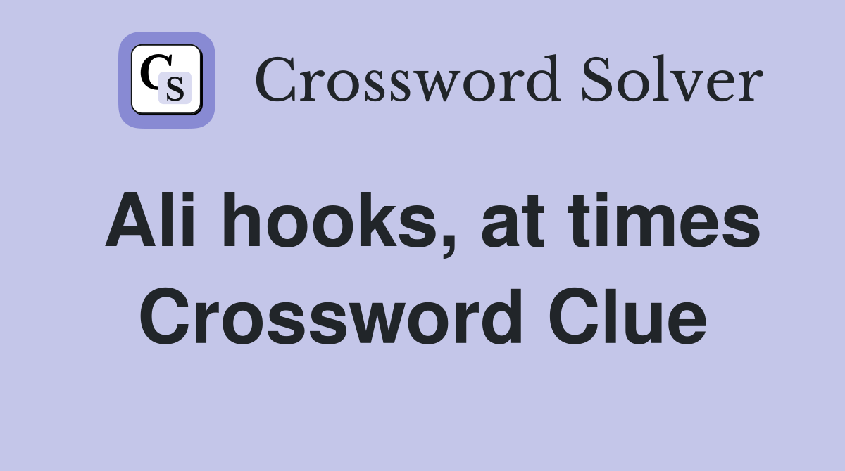Ali hooks, at times Crossword Clue
