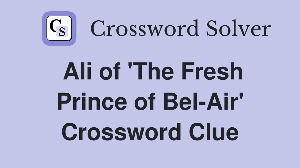 Ali of 'The Fresh Prince of Bel-Air' Crossword Clue