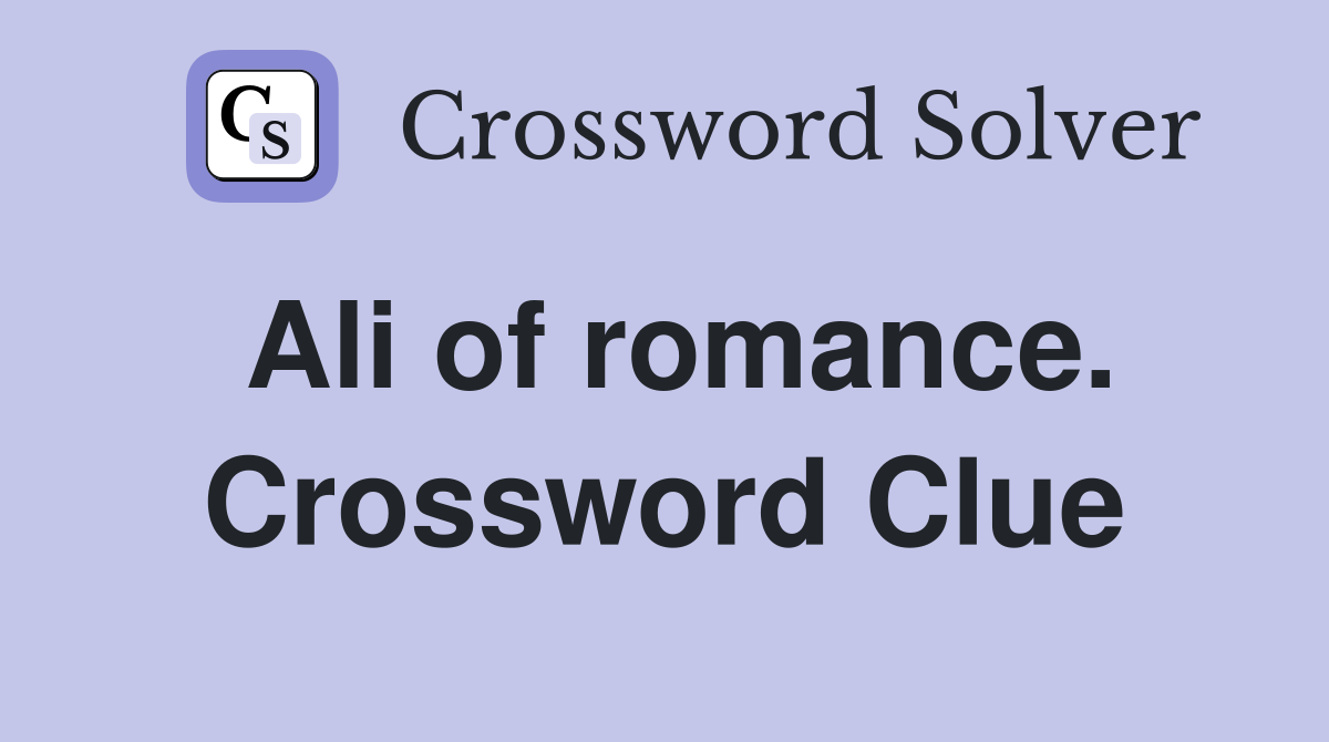 Ali of romance. Crossword Clue