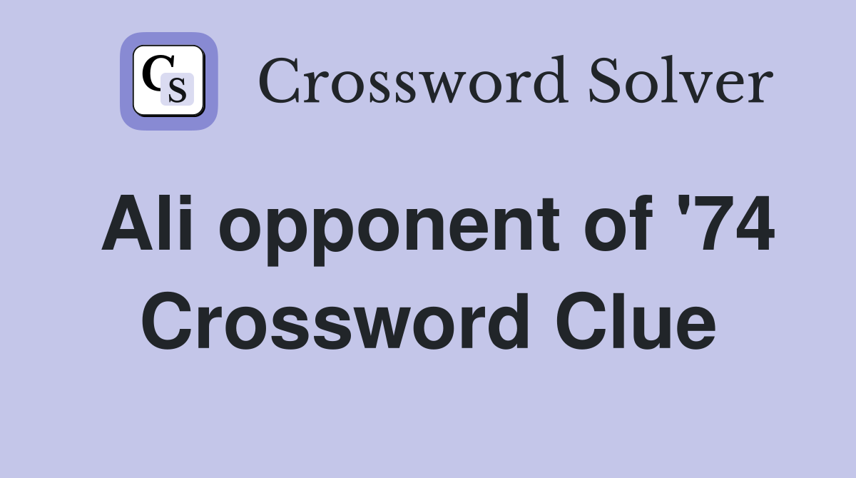 Ali opponent of '74 Crossword Clue