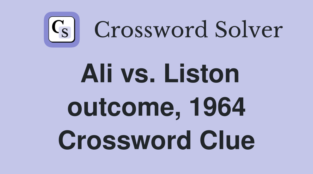 Ali vs. Liston outcome, 1964 Crossword Clue