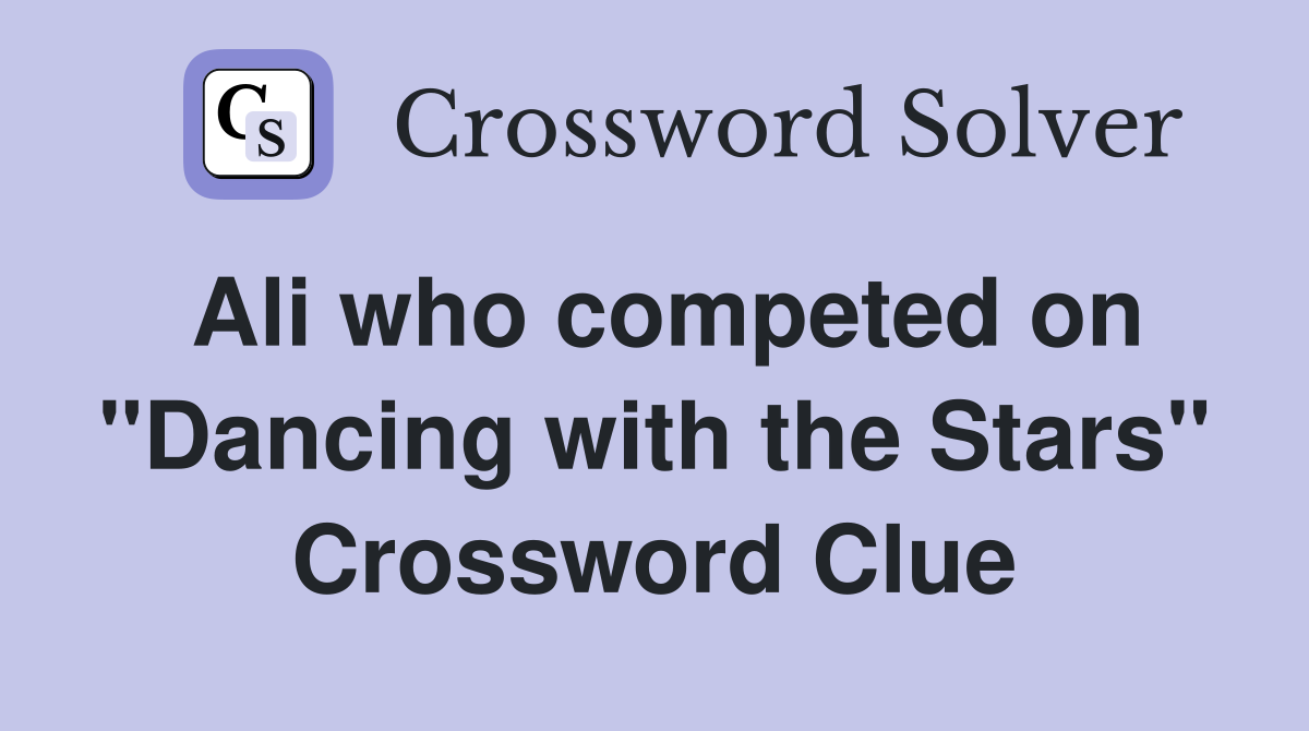 Ali who competed on "Dancing with the Stars" Crossword Clue