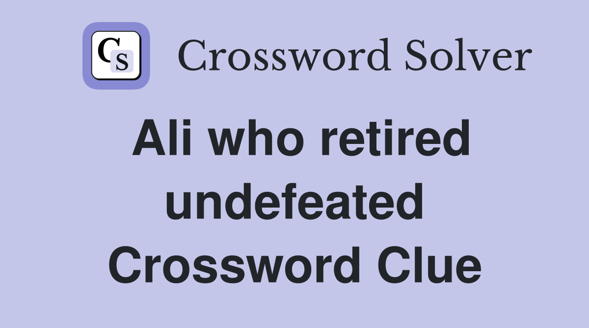 Ali who retired undefeated Crossword Clue