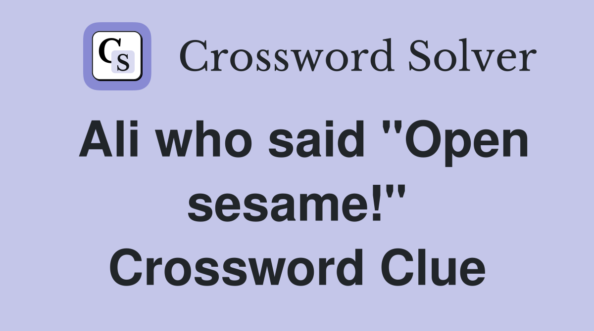 Ali who said "Open sesame!" Crossword Clue