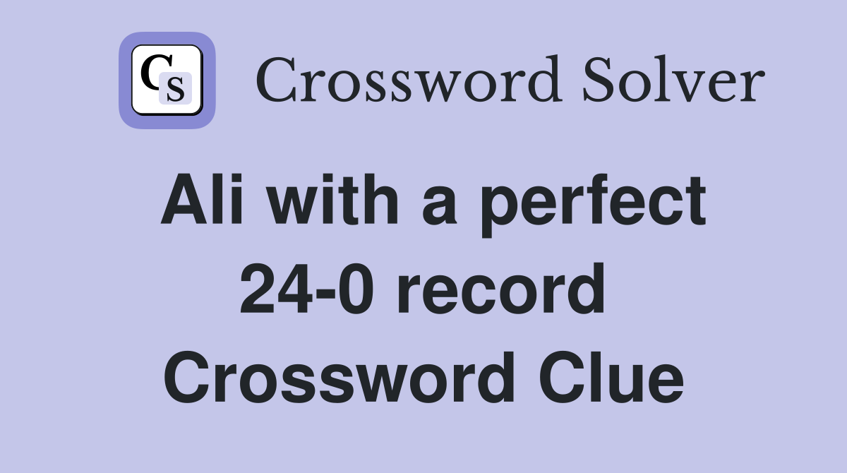 Ali with a perfect 24-0 record Crossword Clue