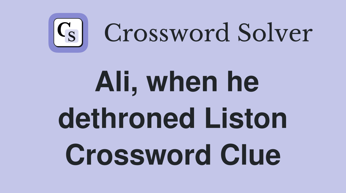 Ali, when he dethroned Liston Crossword Clue