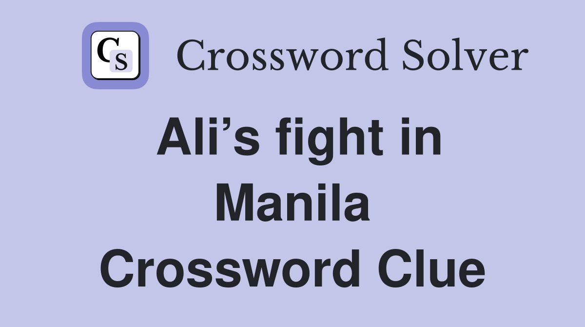 Ali’s fight in Manila Crossword Clue