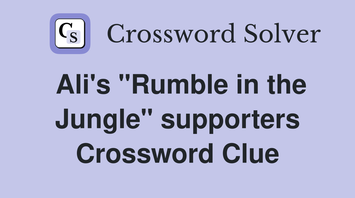 Ali's "Rumble in the Jungle" supporters Crossword Clue