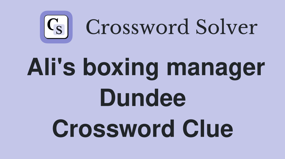 Ali's boxing manager Dundee Crossword Clue