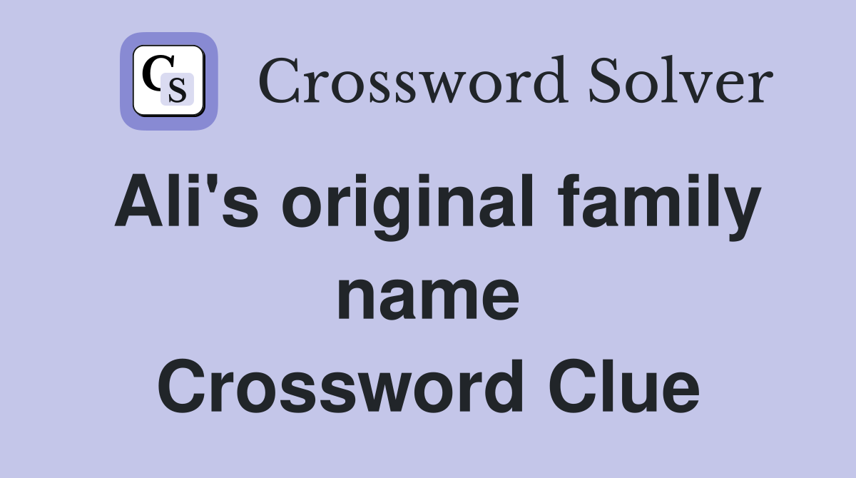 Ali's original family name Crossword Clue