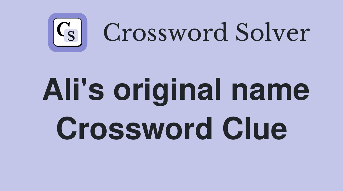 Ali's original name Crossword Clue