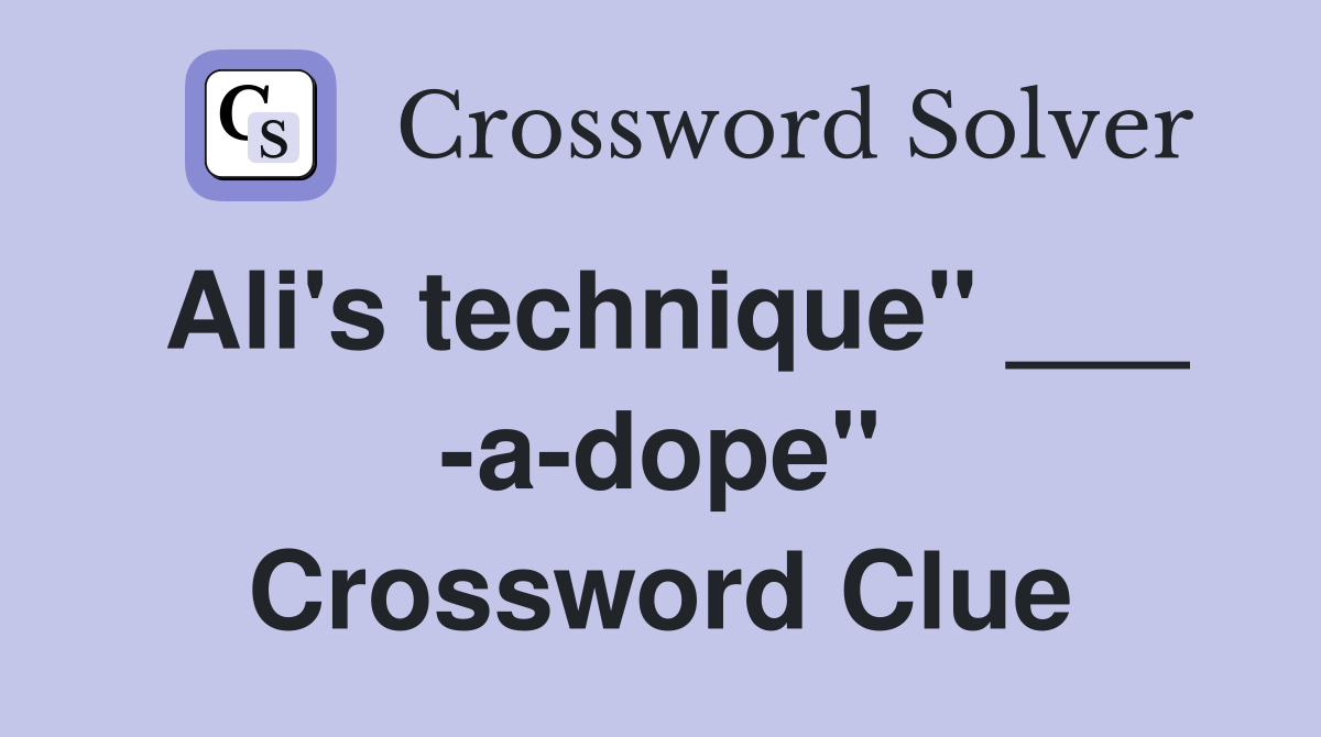 Ali's technique" ___ -a-dope" Crossword Clue