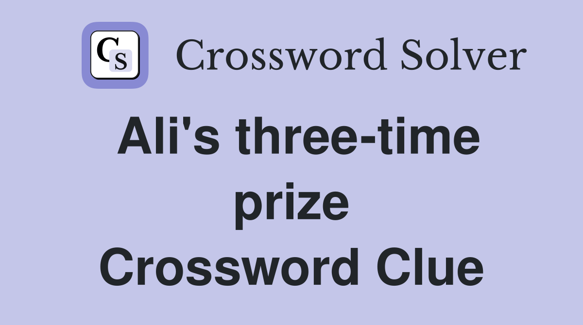 Ali's three-time prize Crossword Clue