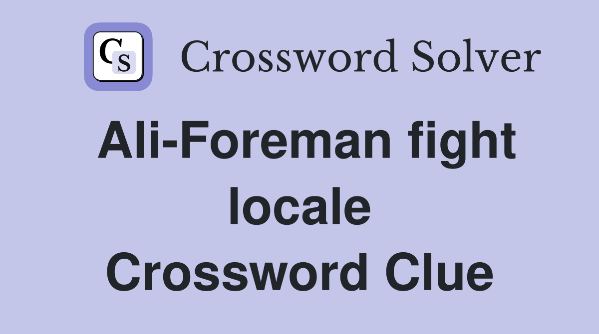 Ali-Foreman fight locale Crossword Clue