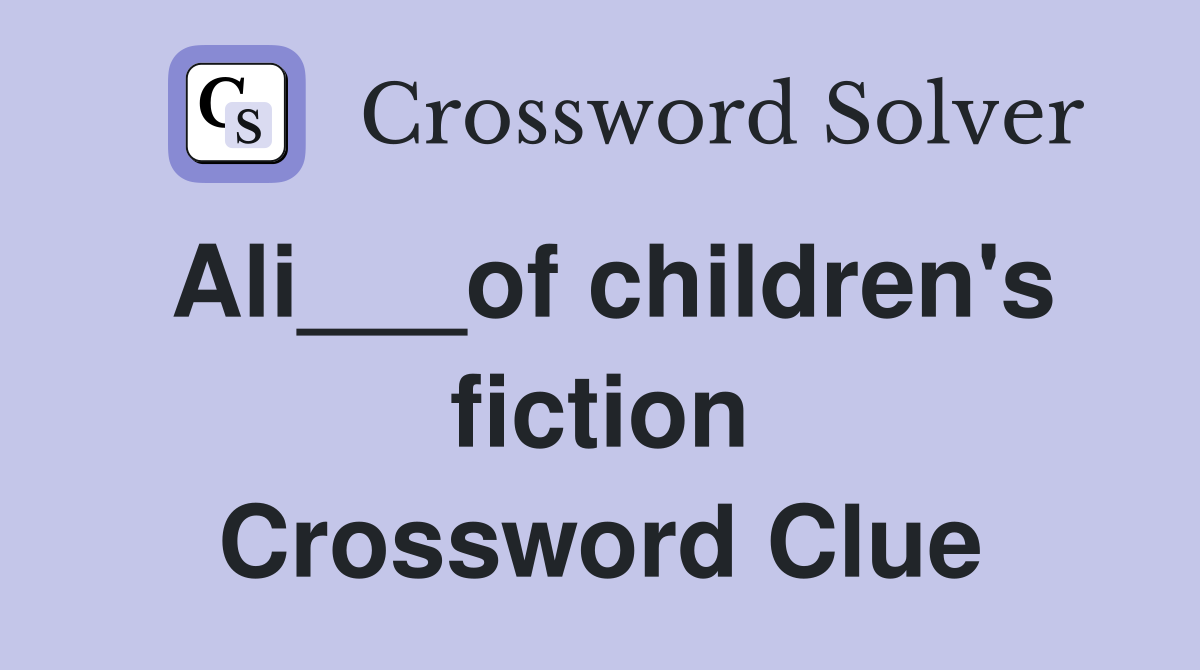 Ali___of children's fiction Crossword Clue
