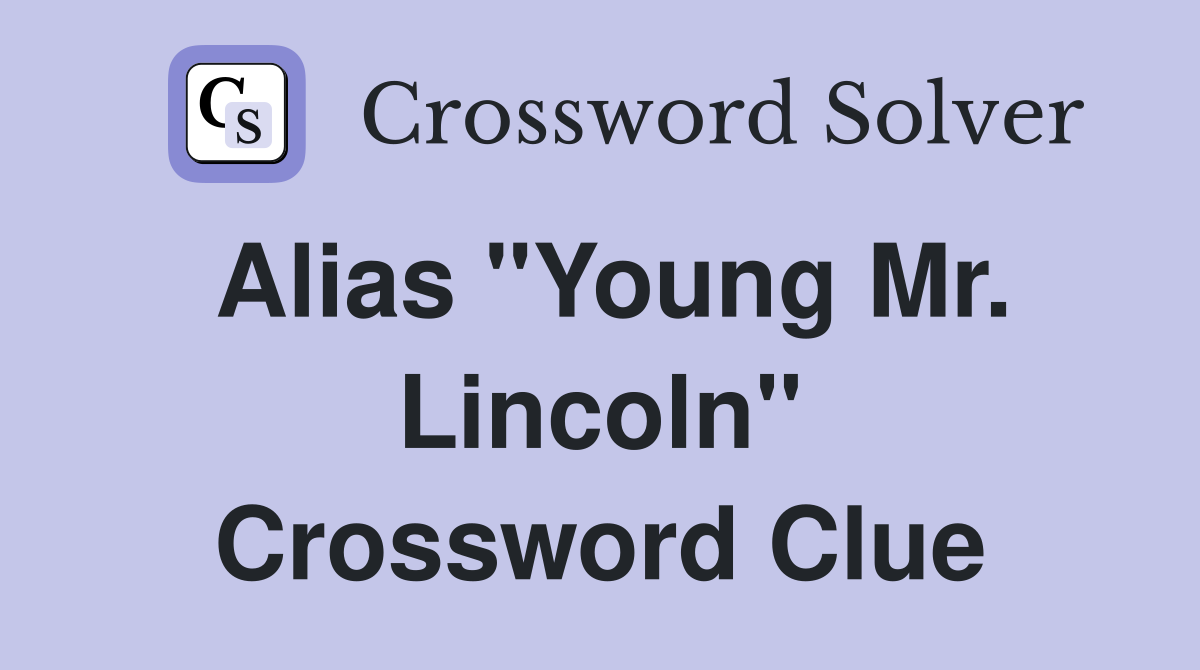 Alias "Young Mr. Lincoln" Crossword Clue