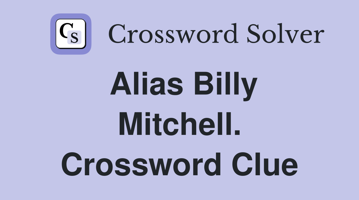 Alias Billy Mitchell. Crossword Clue