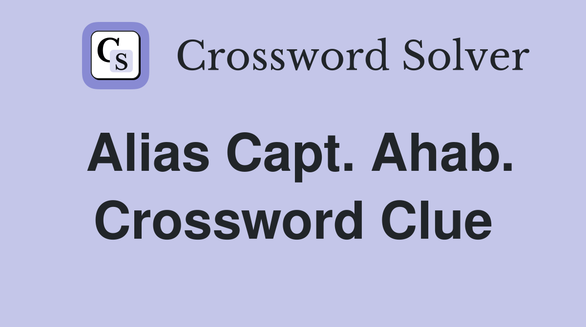 Alias Capt. Ahab. Crossword Clue