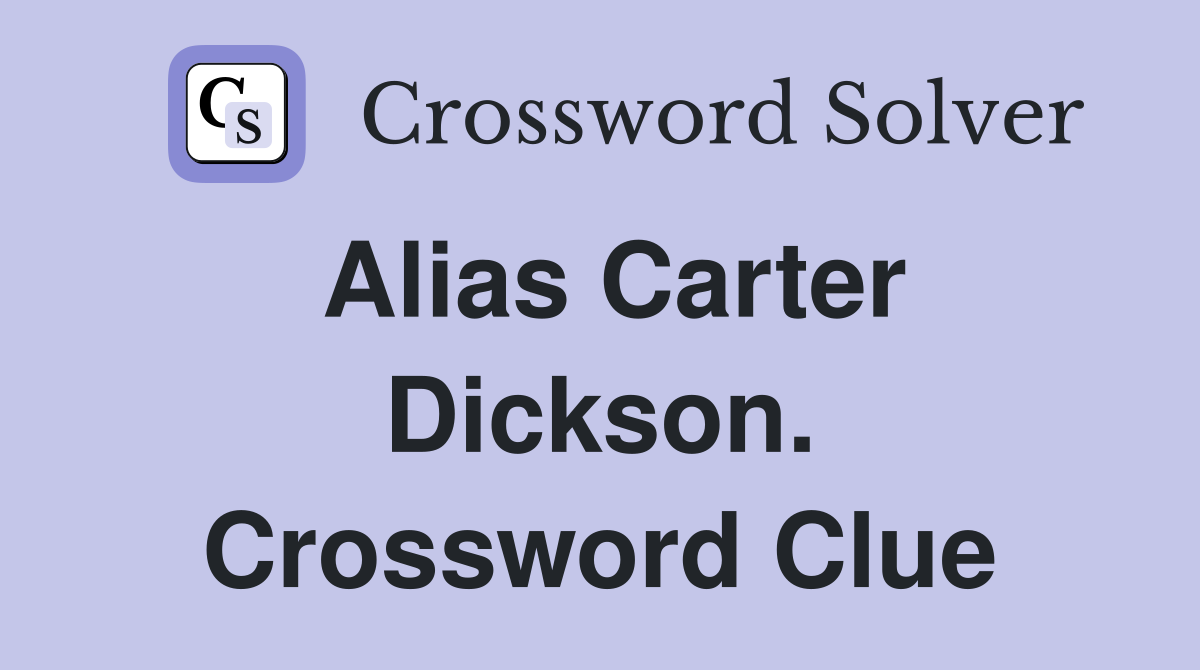 Alias Carter Dickson. Crossword Clue