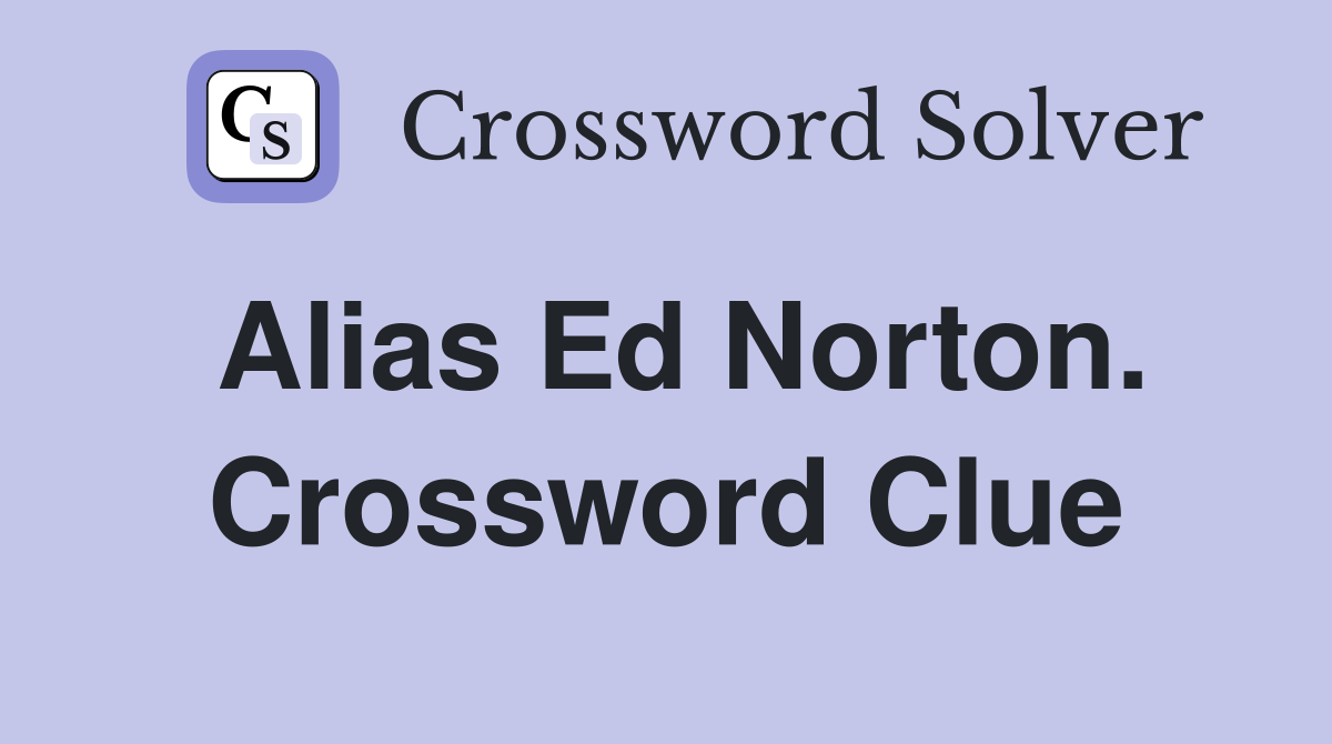 Alias Ed Norton. Crossword Clue