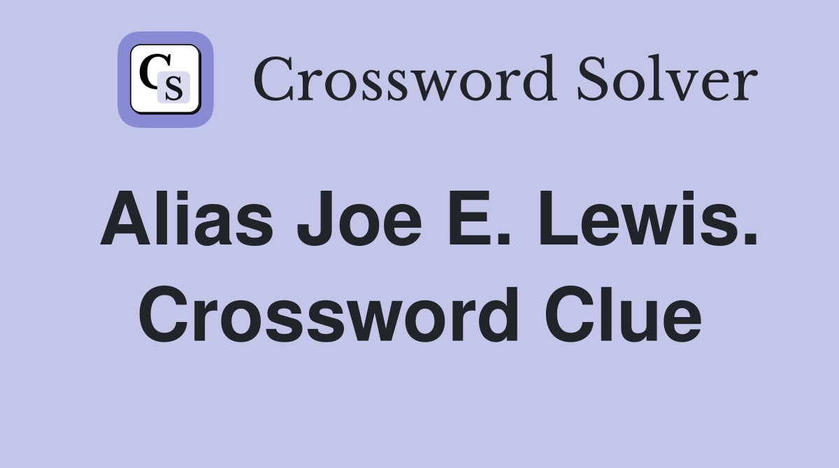Alias Joe E. Lewis. Crossword Clue