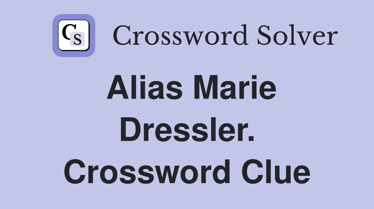 Alias Marie Dressler. Crossword Clue