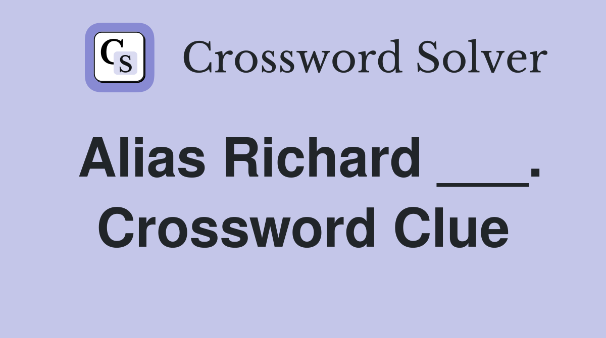 Alias Richard ___. Crossword Clue