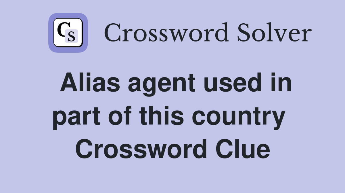 Alias agent used in part of this country  Crossword Clue