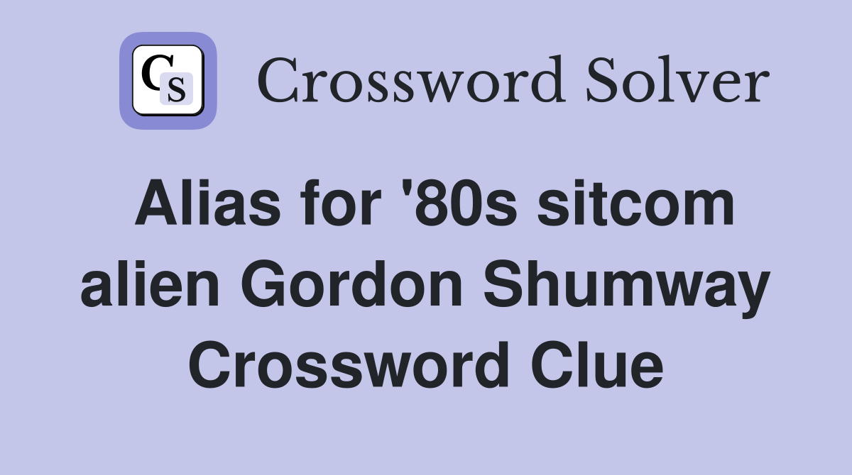 Alias for '80s sitcom alien Gordon Shumway Crossword Clue