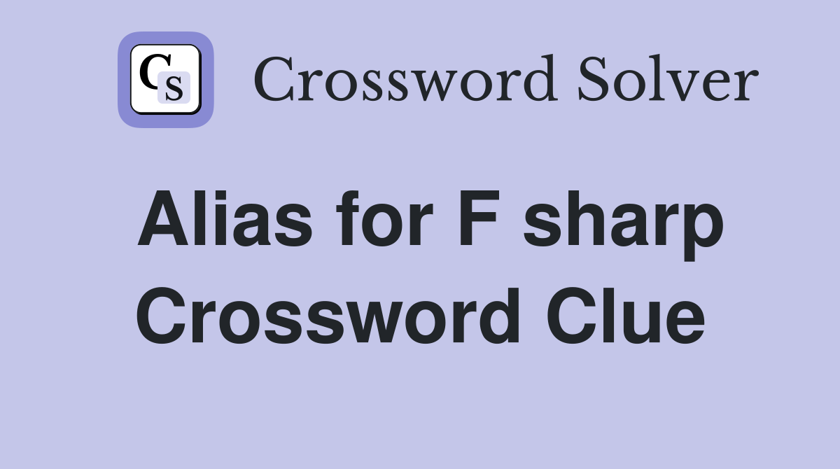 Alias for F sharp Crossword Clue