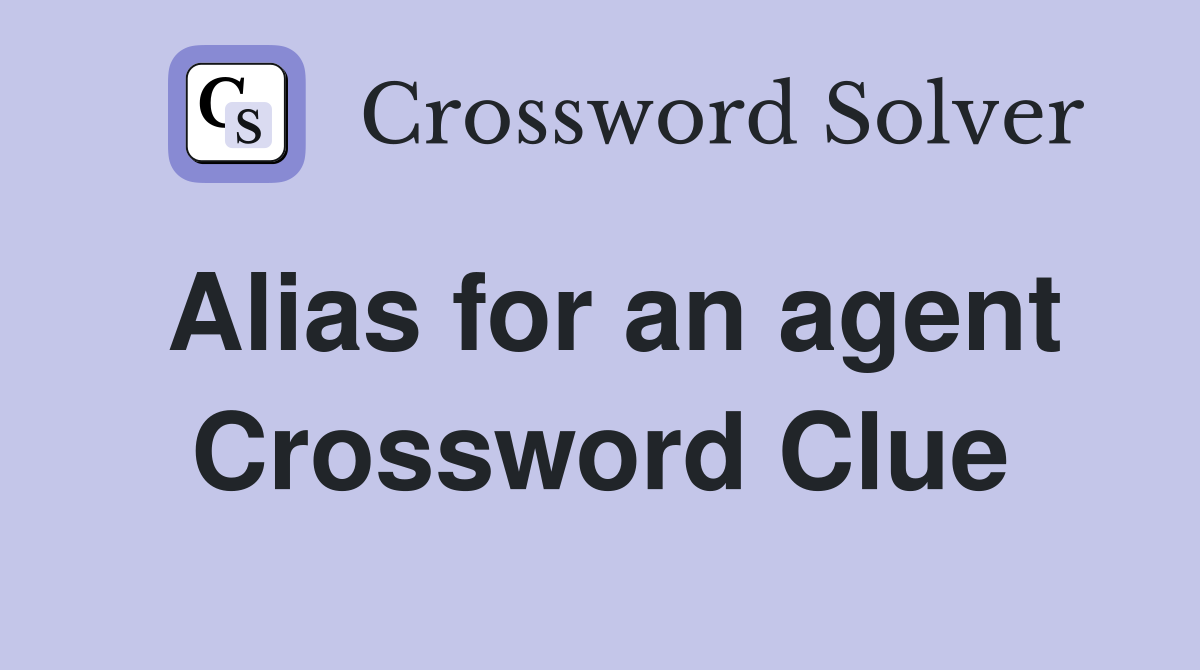 Alias for an agent Crossword Clue