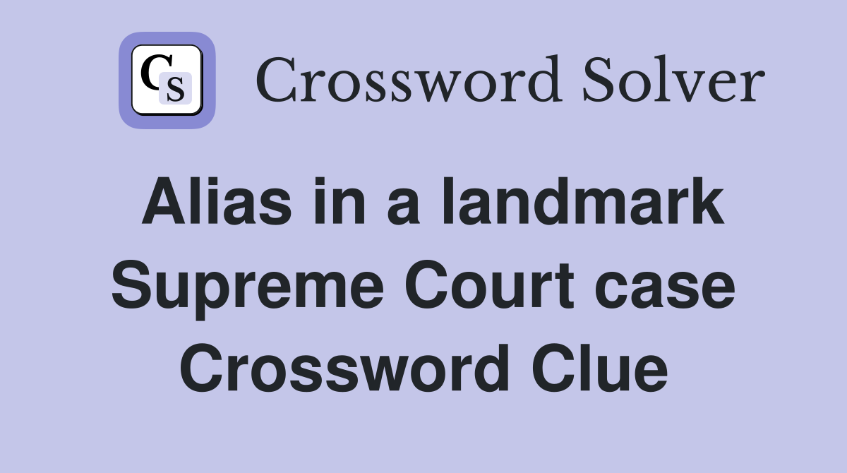 Alias in a landmark Supreme Court case Crossword Clue