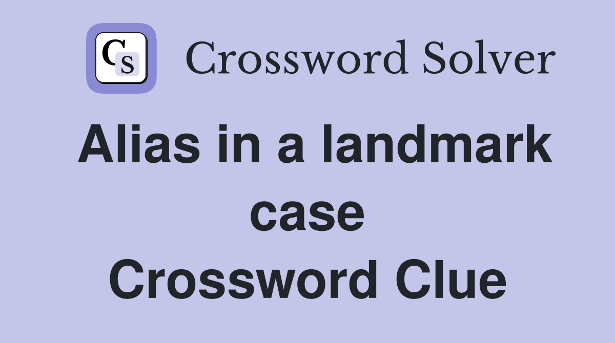 Alias in a landmark case Crossword Clue