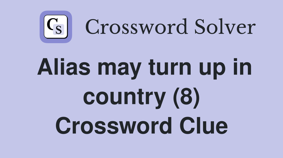 Alias may turn up in country (8) Crossword Clue