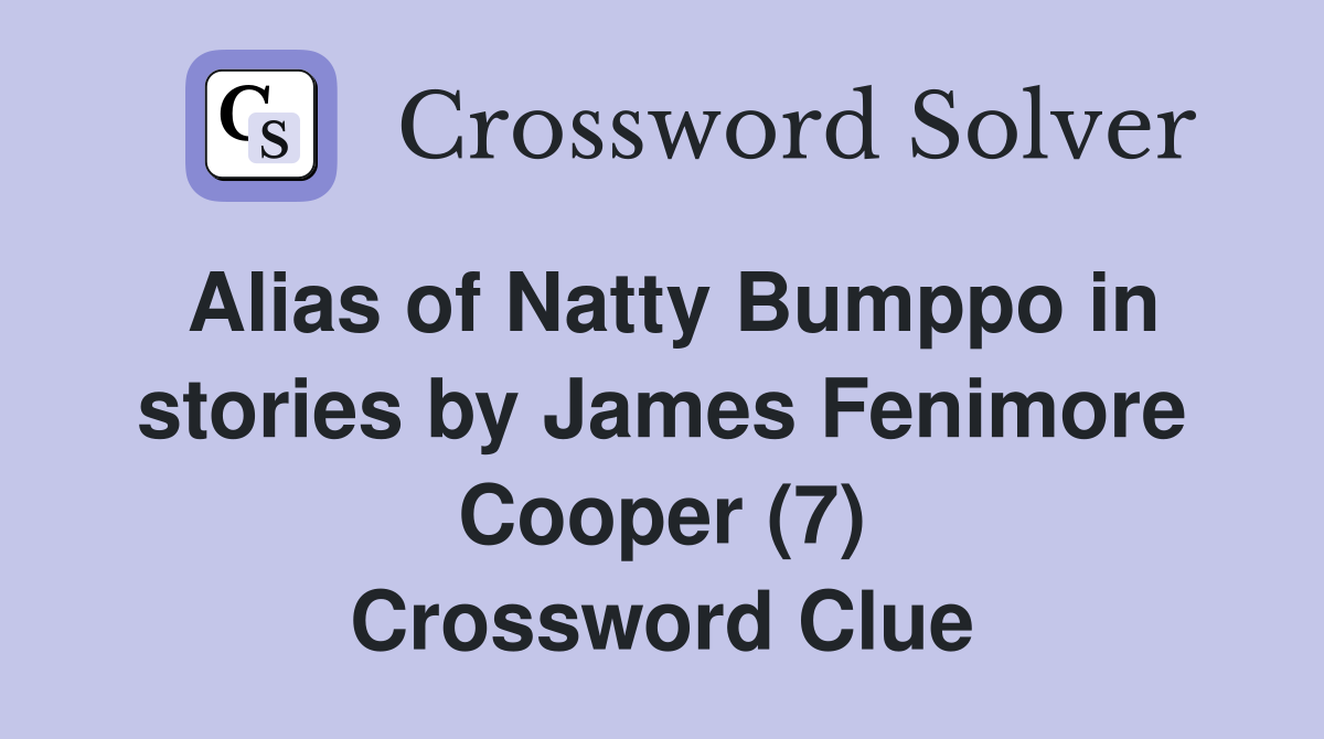 Alias of Natty Bumppo in stories by James Fenimore Cooper (7) Crossword Clue