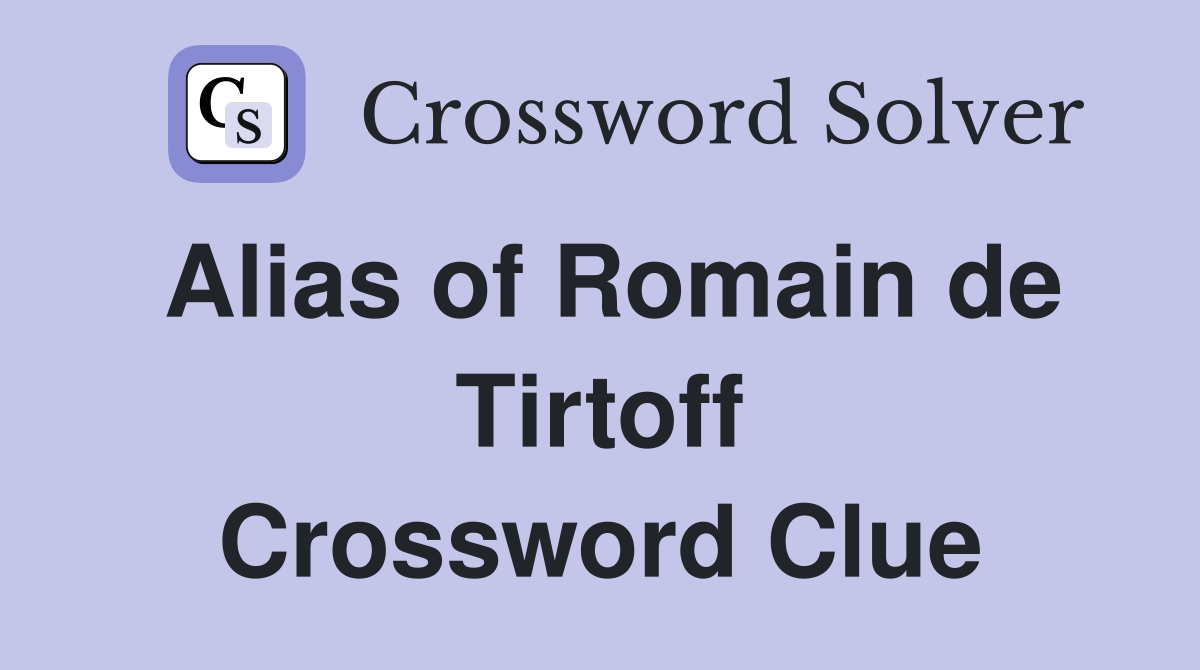 Alias of Romain de Tirtoff Crossword Clue