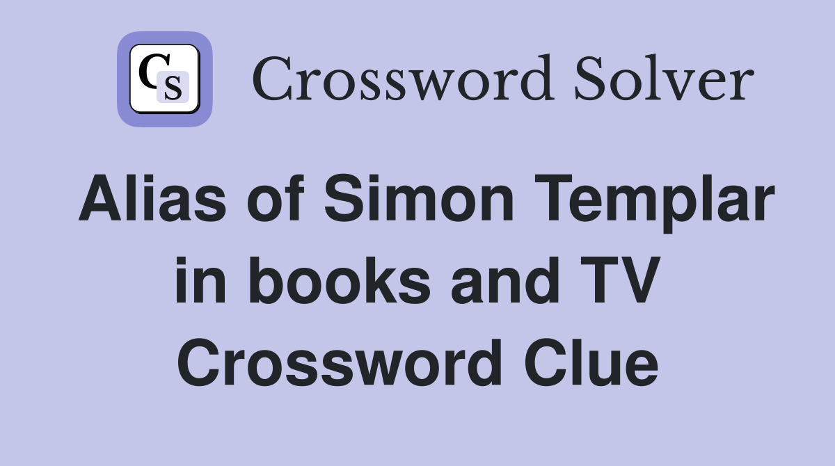 Alias of Simon Templar in books and TV Crossword Clue