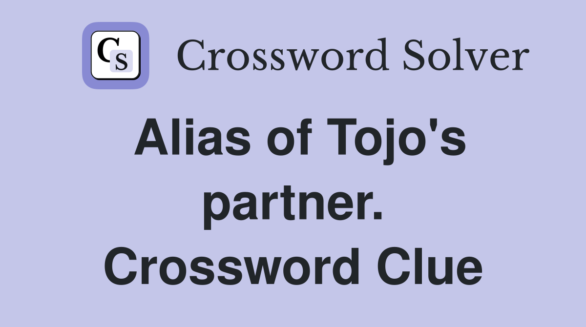 Alias of Tojo's partner. Crossword Clue
