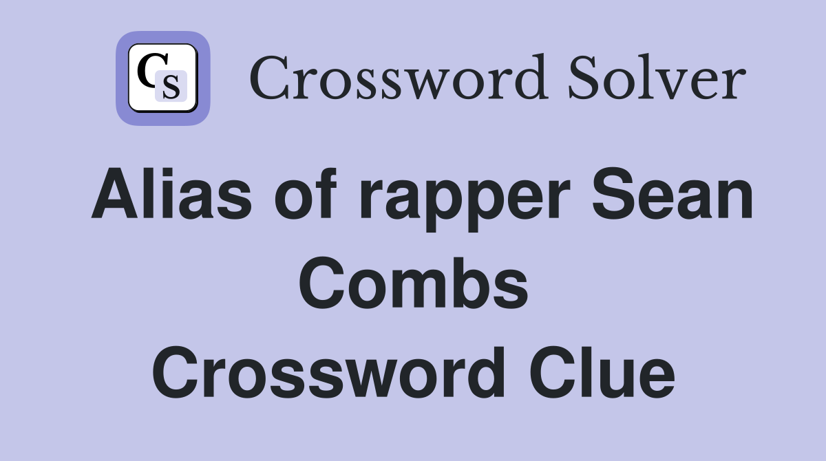 Alias of rapper Sean Combs Crossword Clue