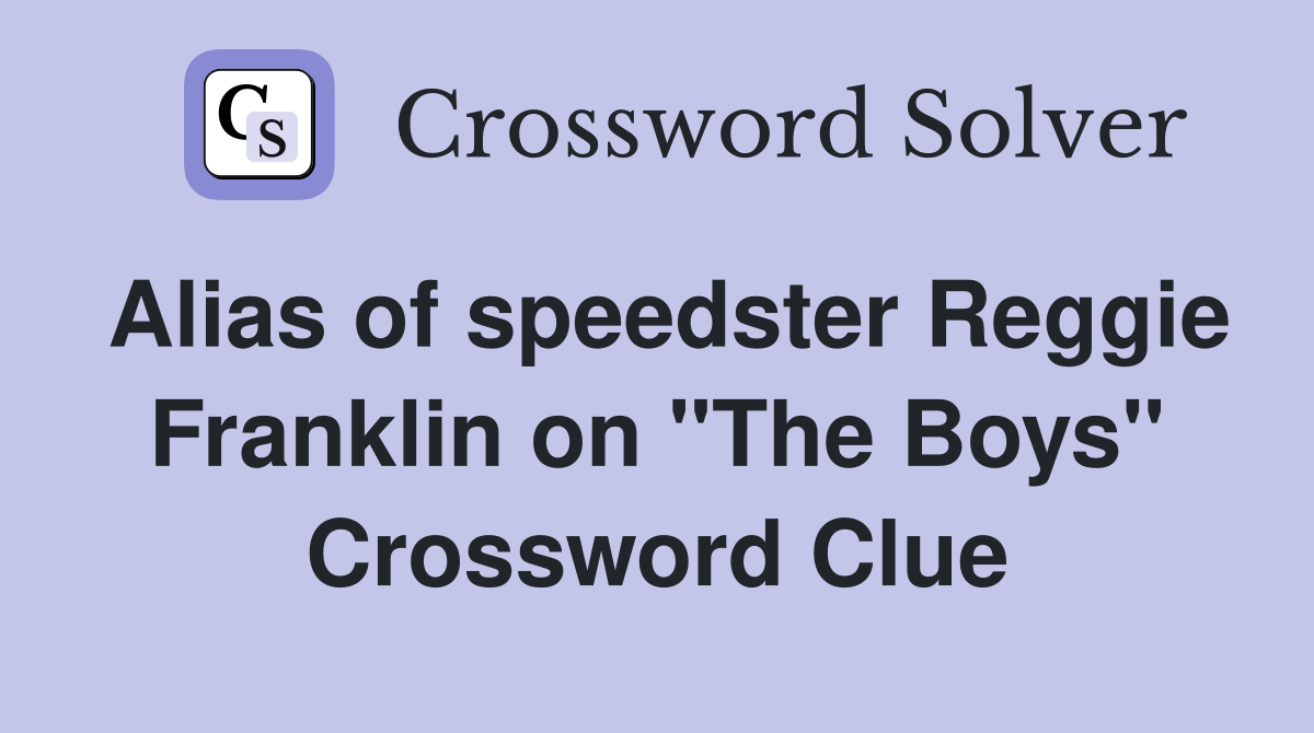 Alias of speedster Reggie Franklin on "The Boys" Crossword Clue
