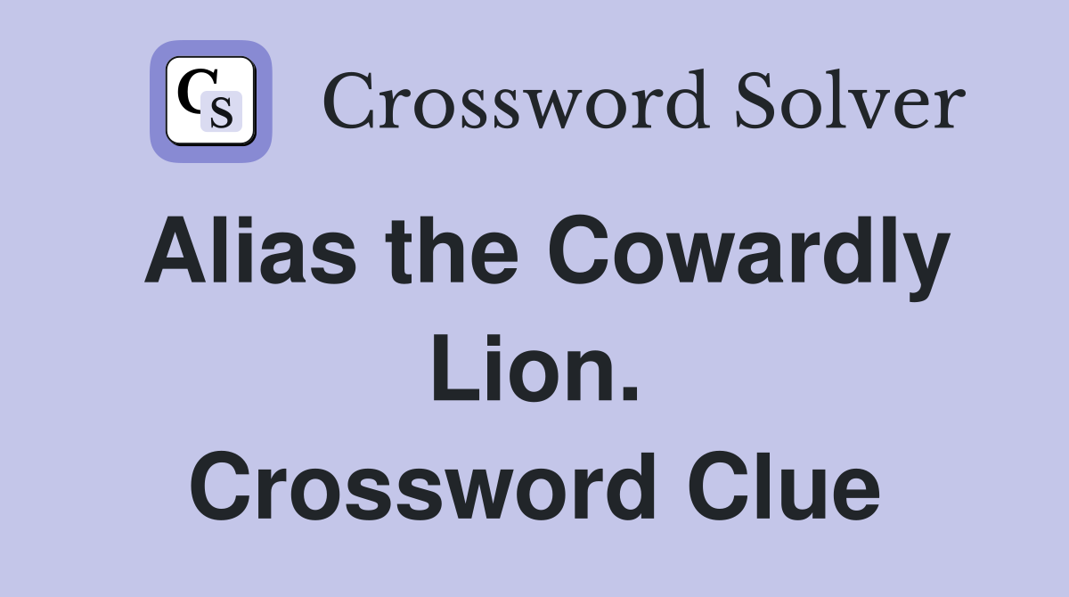 Alias the Cowardly Lion. Crossword Clue